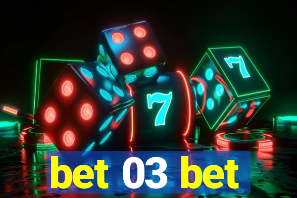 bet 03 bet